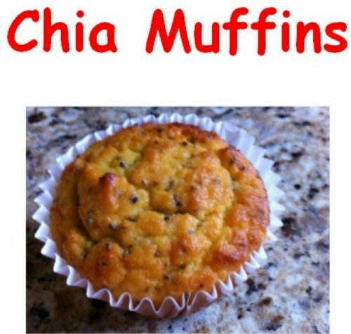 Chia Muffin Recipes: Easy Homemade Chia Muffin Recipes (English Edition)
