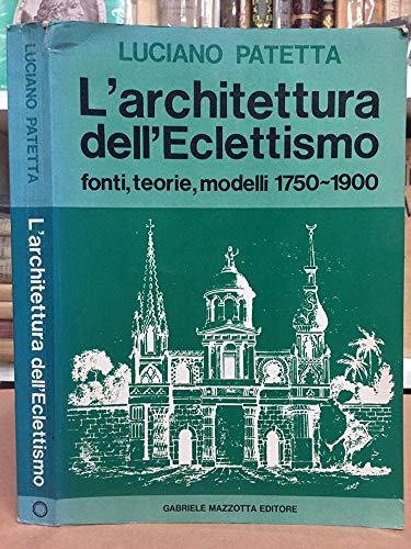 L'architettura dell'eclettismo. Fonti, teorie, modelli 1750-1900