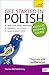 Get Started in Polish Absolute Beginner Course: The essential introduction to reading, writing, speaking and understanding a new language (Teach Yourself)