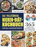 Das Vollständige Nieren-Diät-Kochbuch für Neu-Diagnostizierte: Das Kochbuch für Gesunde Nieren mit Niedrigem Natrium-, Kalium- und Phosphorgehalt - Vane Geverozza 