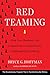 Red Teaming: How Your Business Can Conquer the Competition by Challenging Everything