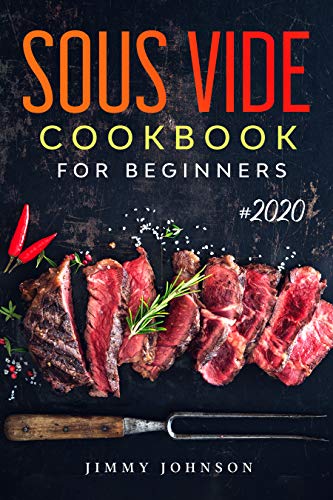 Sous Vide Cookbook For Beginners: Tasty, Healthy & Simple Recipes To Make At