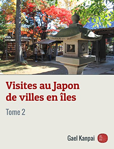 Télécharger Visites au Japon de villes en îles (Voyage au Japon t. 2) Livre eBook France