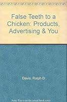False Teeth to a Chicken: Products, Advertising & You 0942641310 Book Cover