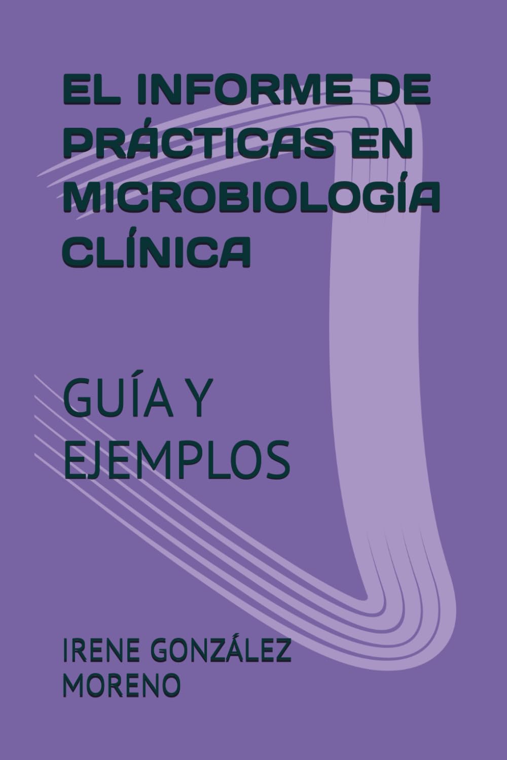EL INFORME DE PRÁCTICAS EN MICROBIOLOGÍA CLÍNICA: GUÍA Y EJEMPLOS