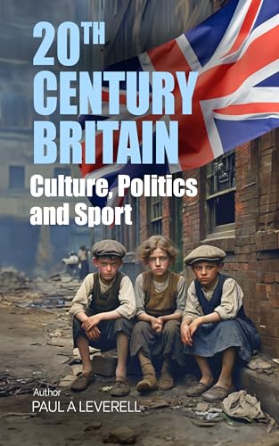 Culture, Politics and Sport: British Social History (Britain in the 20th Century Book 1)