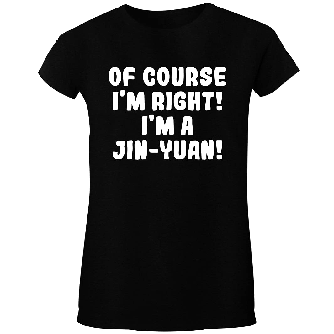 Of Course I'm Right! I'm A Jin-Yuan! - Women's Crewneck Short Sleeve T-Shirt