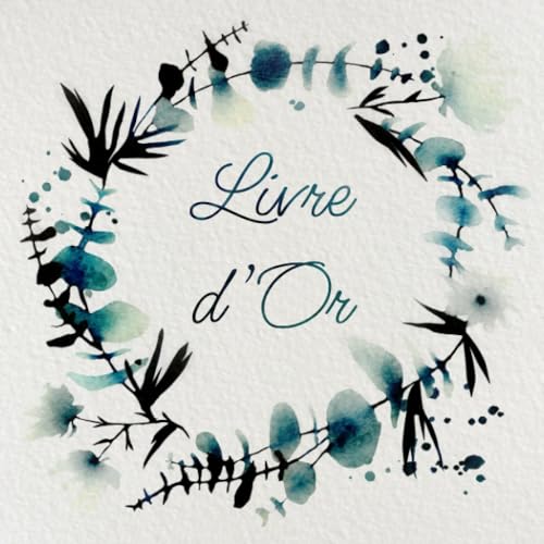 Livre d'Or - Eucalyptus Bleu Aquarelle: Mariage, Anniversaire, EVJF, Noces, Baby Shower, Pacs, Fête, Baptême, Départ retraite, Location saisonnière, ... |...