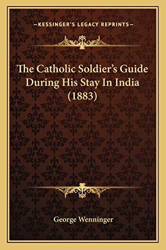 The Catholic Soldier's Guide During His Stay In India (1883)