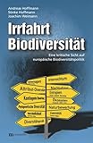 Irrfahrt Biodiversität: Eine kritische Sicht europäischen Biodiversitätspolitik (Ökologie und Wirtschaftsforschung) - Andreas Hoffmann, Sönke Hoffmann 