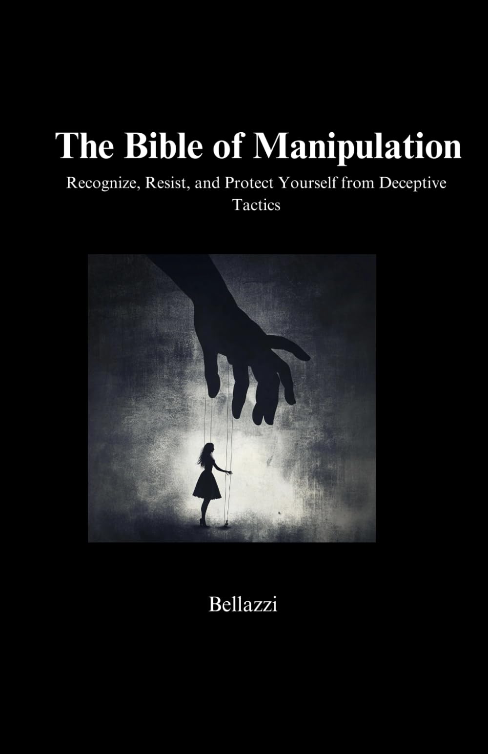 The Bible of Manipulation: Recognize, Resist, and Protect Yourself from Deceptive Tactics
