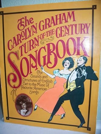 The Carolyn Graham turn-of-the-century songbook :  the sounds and structures of English set to the music of favorite American songs /