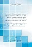  Catalogue Méthodique des Oiseaux Qui Se Trouvent en Europe ou Qui Y Sont de Passage, Classès d\'Après Leur Mode d\'Apparition sur la Terre, Leurs ... Adoptées Jusqu\'a Nos Jours Et de l