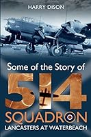 Lancasters at Waterbeach: Some of the Story of No. 514 Squadron RAF 0993336086 Book Cover