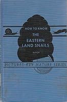 How to know the eastern land snails;: Pictured-keys for determining the land snails of the United States occurring east of the Rocky Mountain Divide B0006AXEAW Book Cover