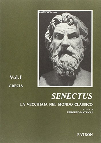 Senectus. la vecchiaia nel mondo classico - vol. i - grecia - vol. ii