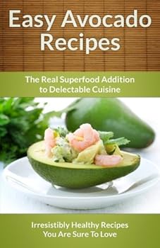Paperback Easy Avocado Recipes - The Real Superfood Addition To Delectable Cuisine Book