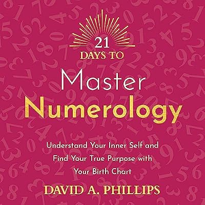 21 Days to Master Numerology: Understand Your Inner Self and Find Your True Purpose with Your Birth Chart