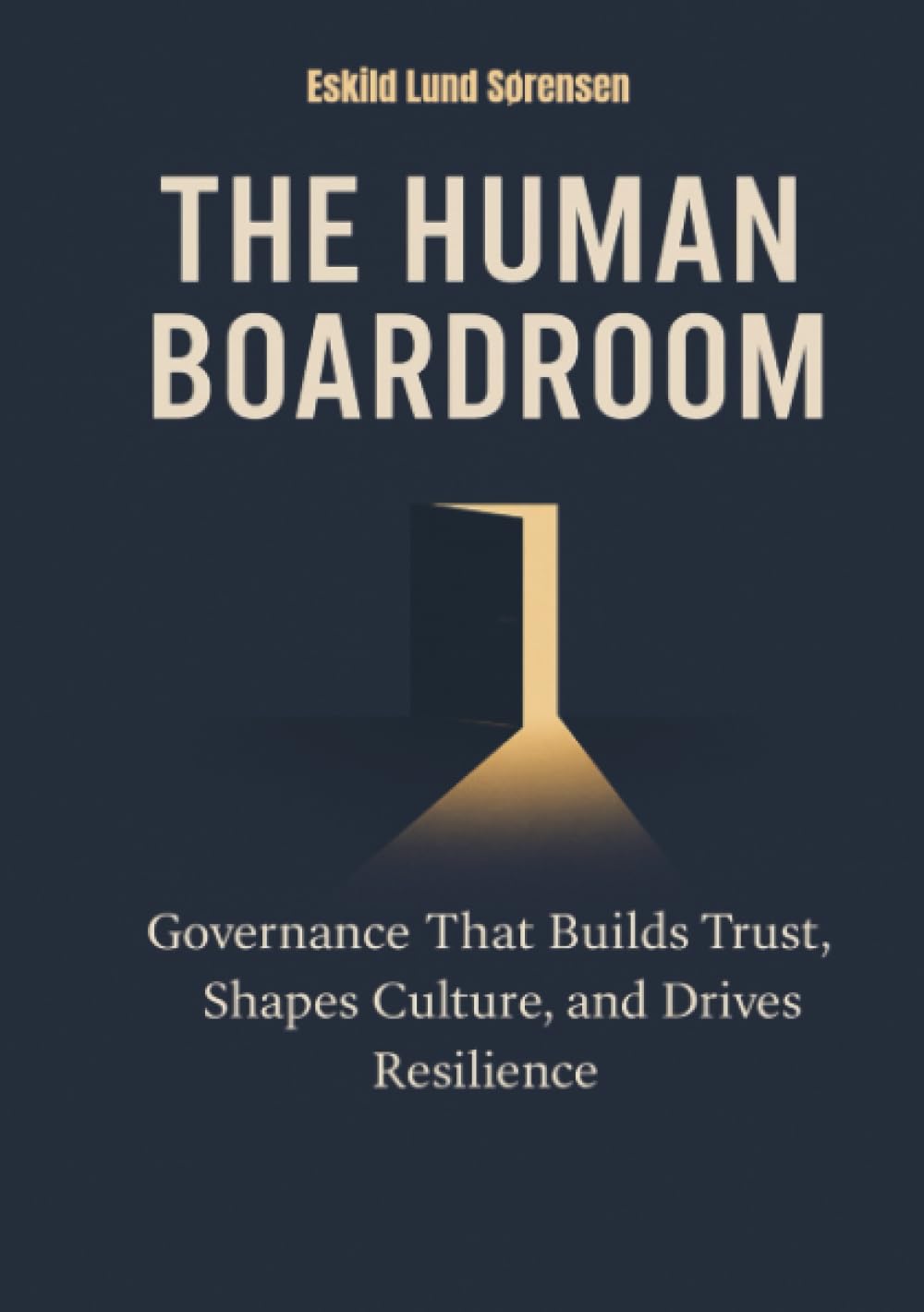 The Human Boardroom: Governance That Builds Trust, Shapes Culture, and Drives Resilience