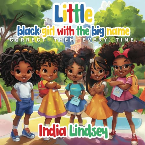 Little Black Girl With The Big Name: Correct Them Every Time (The Power of My Name Series)