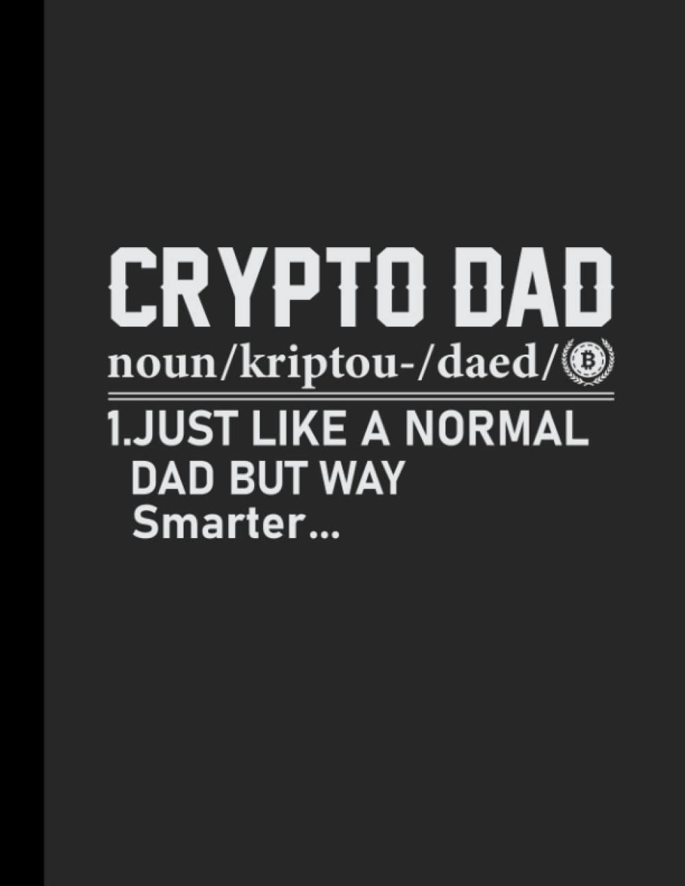 Crypto Dad: Cryptocurrency Bitcoin BTC Notebook, Journal, Diary | 110 College Ruled Pages