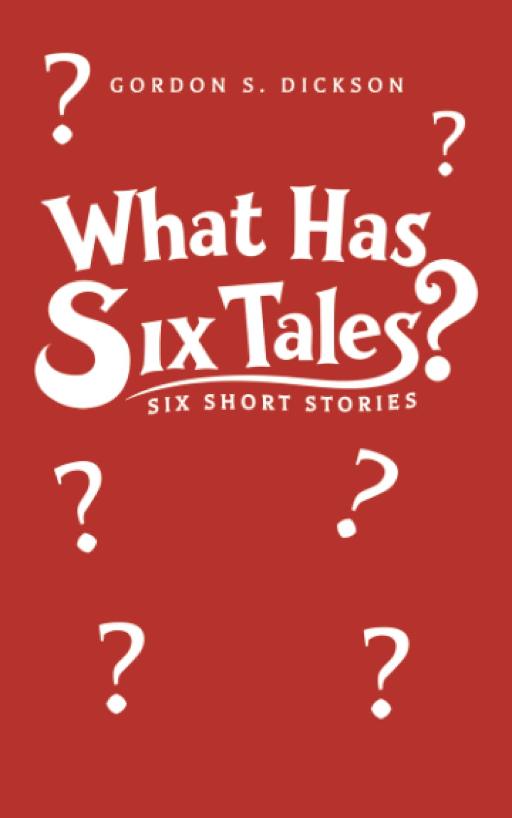 What Has Six Tales? Six Short Stories by Gordon S. Dickson (Paperback Book)