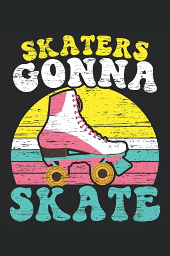  Skaters Gonna Skate: Roller Skating Notebook For Roller Skaters and Rollerblade Lovers