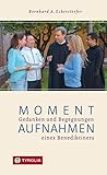 Momentaufnahmen: Gedanken und Begegnungen eines Benediktiners. Episoden aus dem Leben eines Ordensmannes, geerdet im Alltag - Bernhard A. Eckerstorfer OSB 