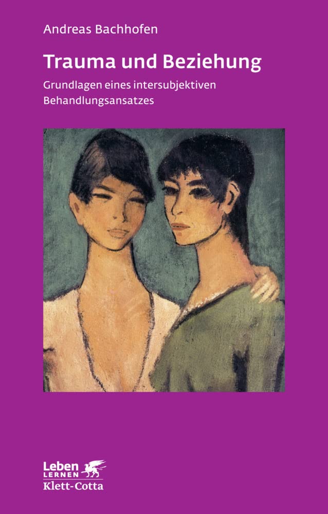 Trauma und Beziehung (Leben Lernen, Bd. 257): Grundlagen eines intersubjektiven Behandlungsansatzes