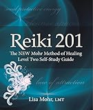 Reiki 201: The NEW Mohr Method of Healing Level Two Self-Study Guide