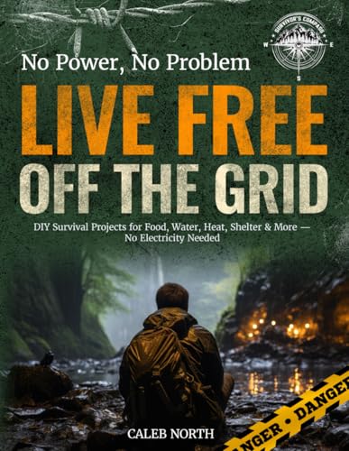 Survivor’s Compass | No Power, No Problem, Live Free Off the Grid: DIY Survival Projects for Food, Water, Heat, Shelter & More — No Electricity Needed