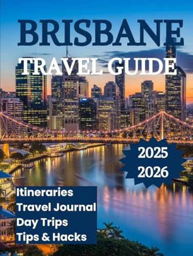 Brisbane Travel Guide 2025 2026: Discover Australia’s River City of Sunshine Culture and Coastal Adventures