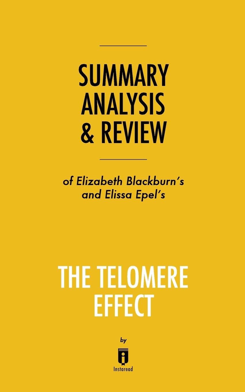 Summary, Analysis & Review of Elizabeth Blackburn's and Elissa Epel's The Telomere Effect by Instaread