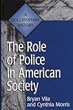 The Role of Police in American Society: A Documentary History (Primary Documents in American History and Contemporary Issues)