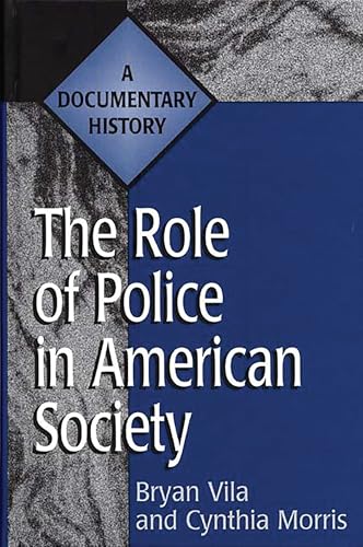The Role of Police in American Society: A Documentary History (Primary Documents in American History and Contemporary Issues)