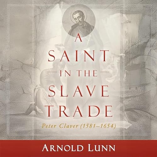 Page de couverture de A Saint in the Slave Trade: Peter Claver (1581-1654)