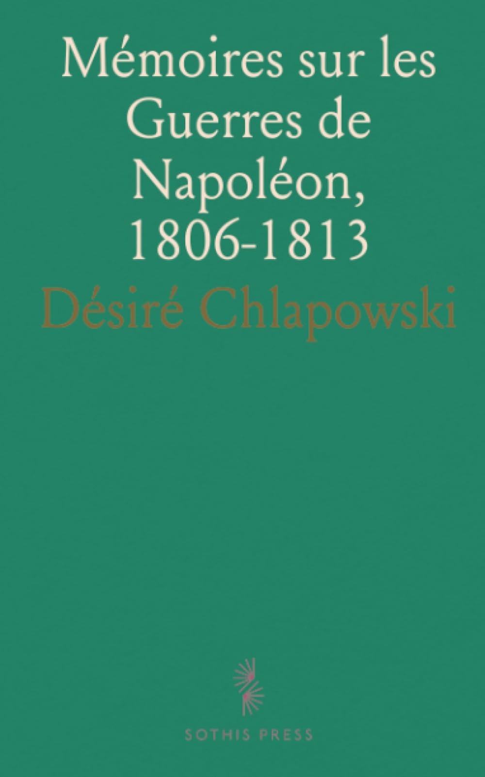 Mémoires sur les Guerres de Napoléon, 1806-1813