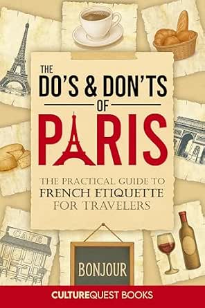Amazon.com: The Do’s and Don’ts of Paris: The Practical Guide to French Etiquette for Travelers ...