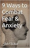  9 Ways to Combat Fear & Anxiety (English Edition)