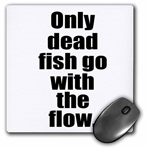 3dRose LLC 8 x 8 x 0.25 Inches Mouse Pad, Only Dead Fish Go with The Flow Be Awesome (mp_163939_1) [sAi]