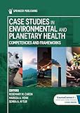 Case Studies in Environmental and Planetary Health: Competencies and Frameworks