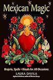 Mexican Magic: Brujeria, Spells, and Rituals for All Occasions