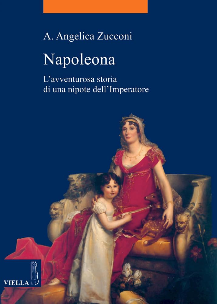 Napoleona. L'avventurosa Storia Di Una Nipote Dell'imperatore - 4