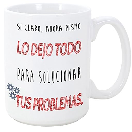 MUGFFINS - Taza - Si Claro Ahora lo dejo Todo para solucionar Tus Problemas | Ya disponible en tu tienda friki favorita! En mundofriki.es!