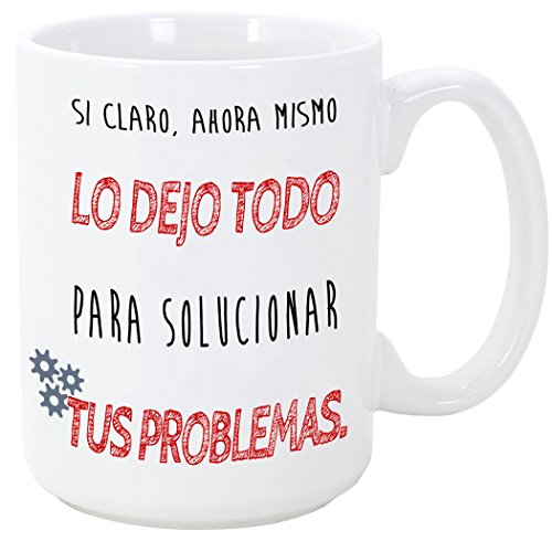 MUGFFINS - Taza - Si Claro Ahora lo dejo Todo para solucionar