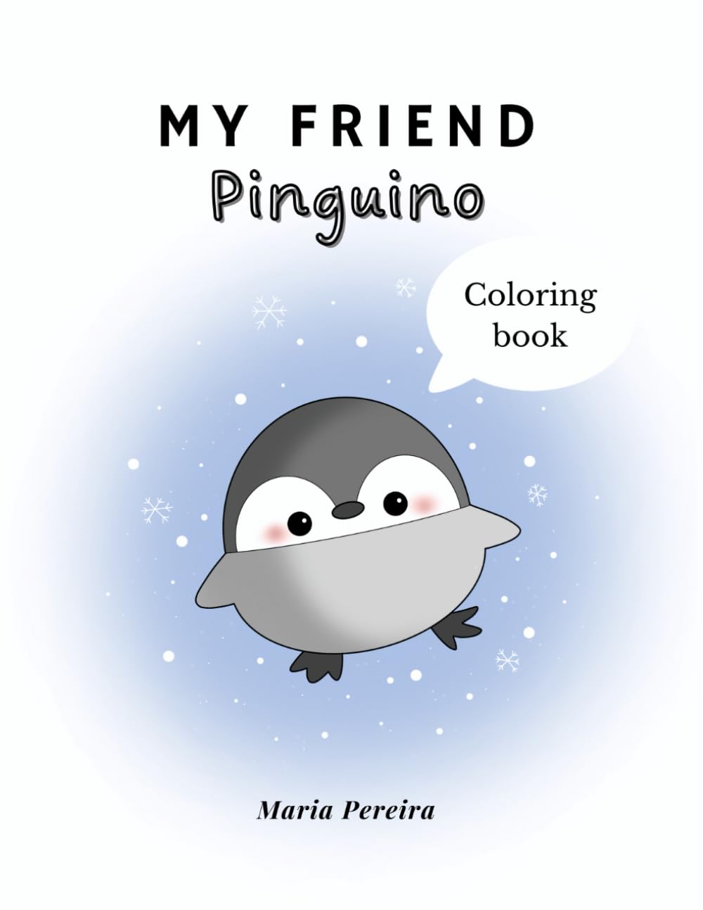 My friend Pinguino: A Gentle Coloring Book for Relaxing and Creative Moments