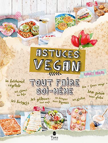 Tout faire soi-même astuces vegan – DIY gourmand 100% végétal pou...