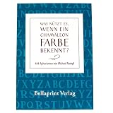 "Was nützt es, wenn ein Chamäleon Farbe bekennt?": 444 Aphorismen von Dr. Michael Rumpf