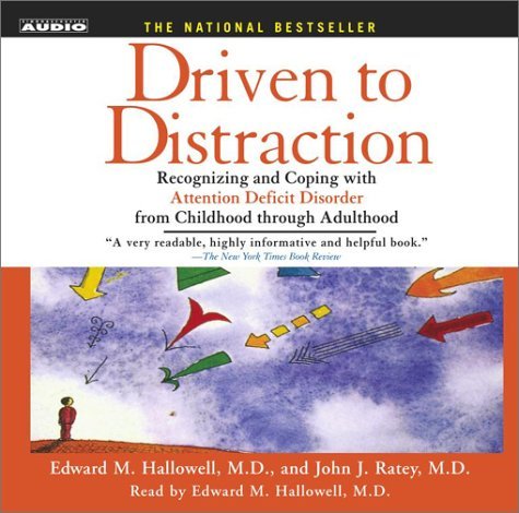 Driven to Distraction: Recognizing and Coping with Attention Deficit Disorder from Childhood Through Adulthood by Hallowell M.D., Edward M., Ratey, John J. (2003) Audio CD
