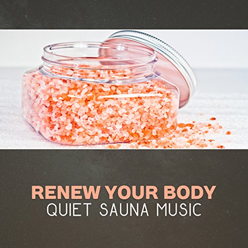 Renew Your Body - Quiet Sauna Music, Reflexology, Happy Hot Bath, Calming Shower, Wellbeing, Wellness Spa Treatment